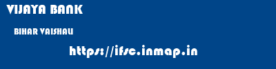 VIJAYA BANK  BIHAR VAISHALI    ifsc code